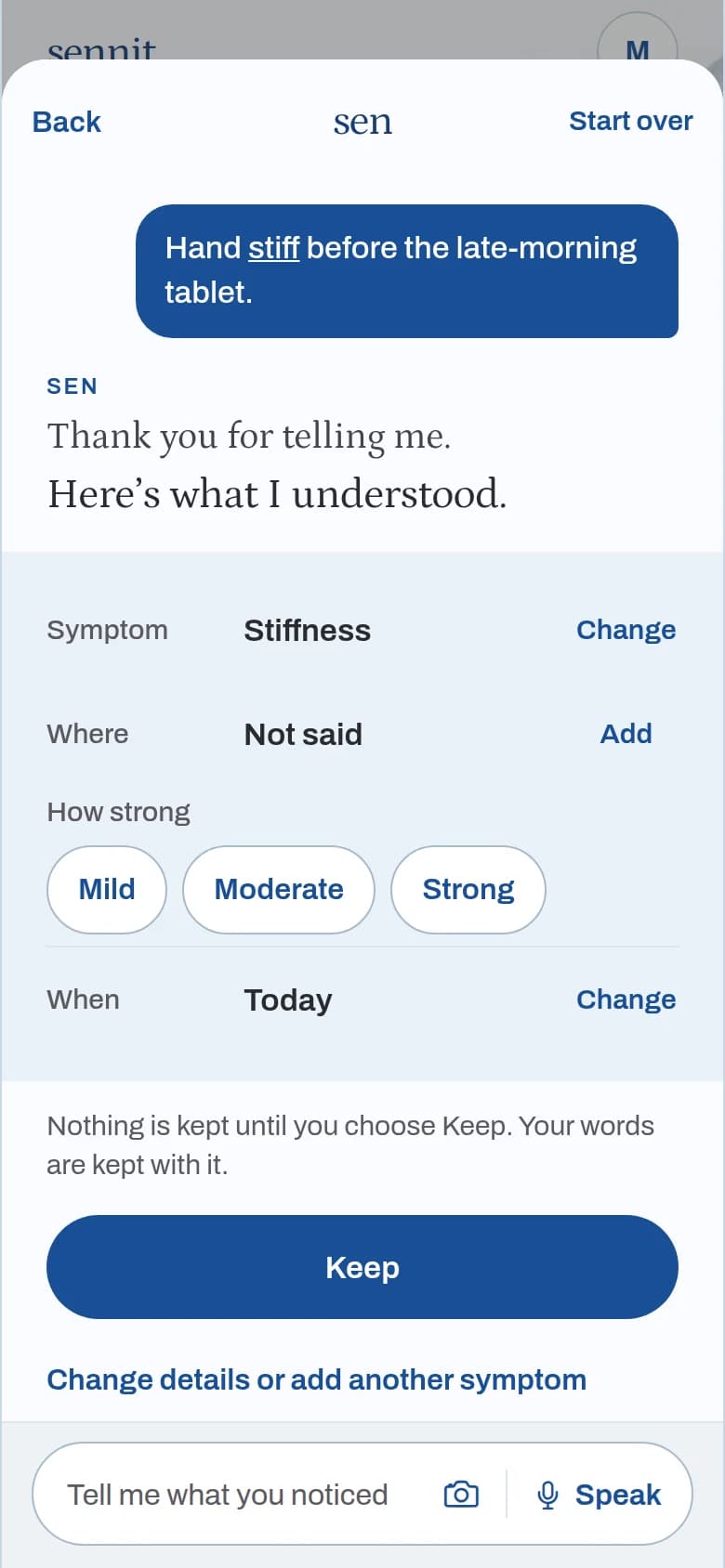 Talk to Sen showing what it understood: Symptom Stiffness, How strong, When Today, and a Keep button